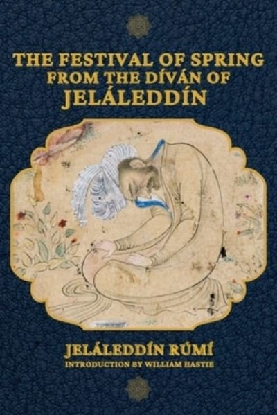 Cover for Jeláleddín Rúmí · The Festival of Spring from The Divan of Jelaleddin (Paperback Bog) (2021)