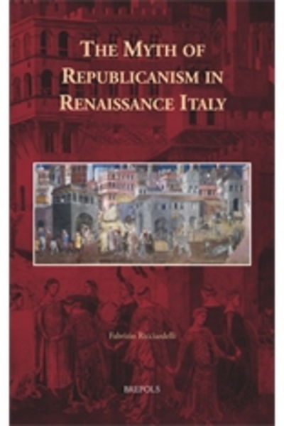 Cover for Fabrizio Ricciardelli · The Myth of Republicanism in Renaissance Italy (Hardcover Book) (2015)