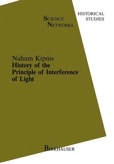 Cover for N. Kipnis · History of the Principle of Interference of Light - Science Networks. Historical Studies (Paperback Book) [Softcover reprint of the original 1st ed. 1991 edition] (2012)