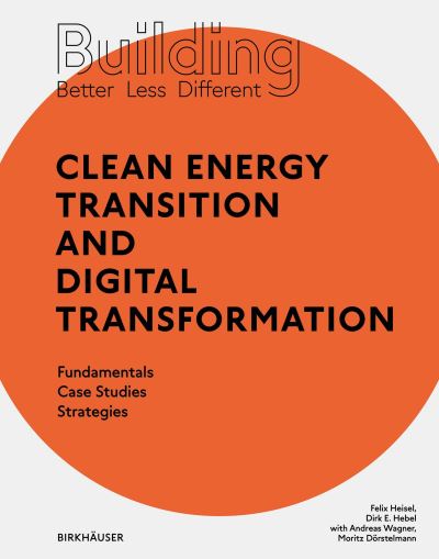 Felix Heisel · Building Better - Less - Different: Clean Energy Transition and Digital Transformation: Fundamentals - Case Studies - Strategies (Paperback Book) (2023)