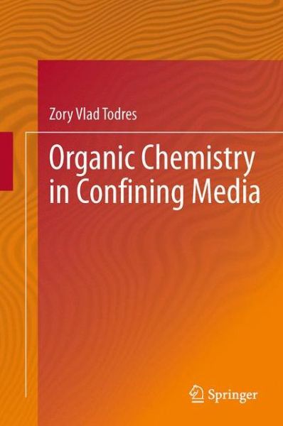 Cover for Zory Vlad Todres · Organic Chemistry in Confining Media (Paperback Book) [Softcover reprint of the original 1st ed. 2013 edition] (2015)