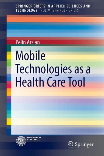 Cover for Pelin Arslan · Mobile Technologies As a Health Care Tool - Springerbriefs in Applied Sciences and Technology (Paperback Book) (2016)