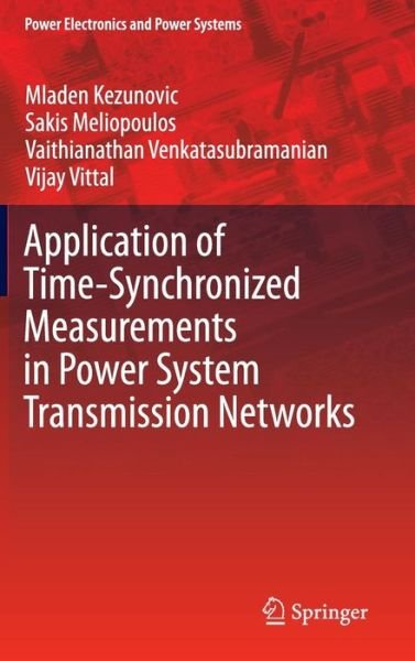 Cover for Mladen Kezunovic · Application of Time-Synchronized Measurements in Power System Transmission Networks - Power Electronics and Power Systems (Gebundenes Buch) (2014)