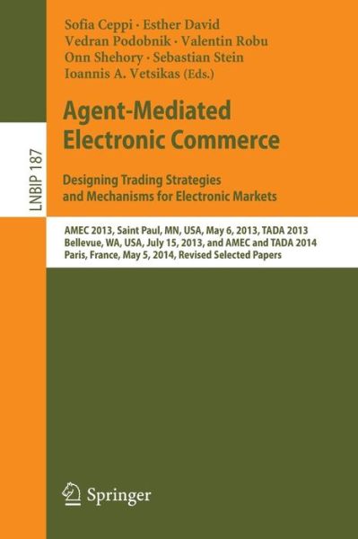 Cover for Sofia Ceppi · Agent-Mediated Electronic Commerce. Designing Trading Strategies and Mechanisms for Electronic Markets: AMEC 2013, Saint Paul, MN, USA, May 6, 2013, TADA 2013, Bellevue, WA, USA, July 15, 2013, and AMEC and TADA 2014, Paris, France, May 5, 2014, Revised S (Paperback Book) (2014)