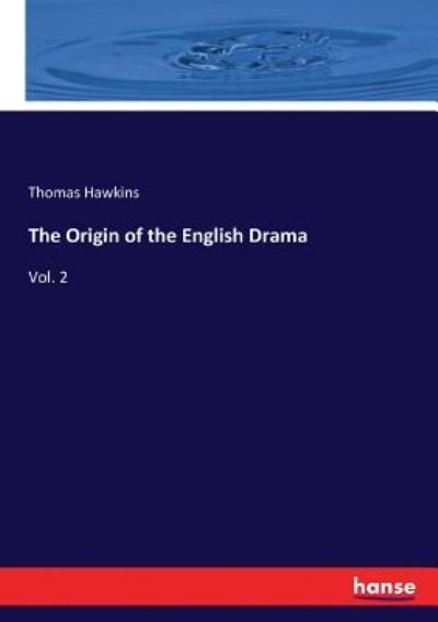 The Origin of the English Drama - Hawkins - Books -  - 9783337303174 - August 19, 2017