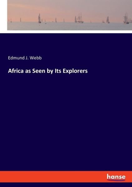 Cover for Webb · Africa as Seen by Its Explorers (Book) (2020)