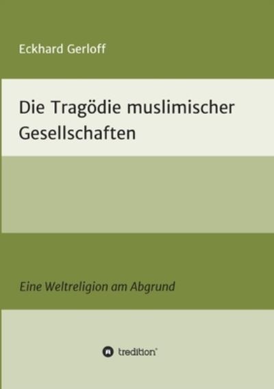 Cover for Dr Eckhard Gerloff · Die Tragoedie muslimischer Gesellschaften (Paperback Book) (2021)