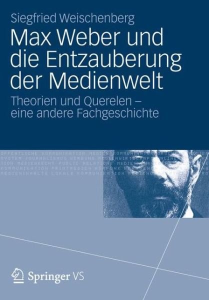Cover for Siegfried Weischenberg · Max Weber Und Die Entzauberung Der Medienwelt: Theorien Und Querelen - Eine Andere Fachgeschichte (Gebundenes Buch) [2012 edition] (2012)