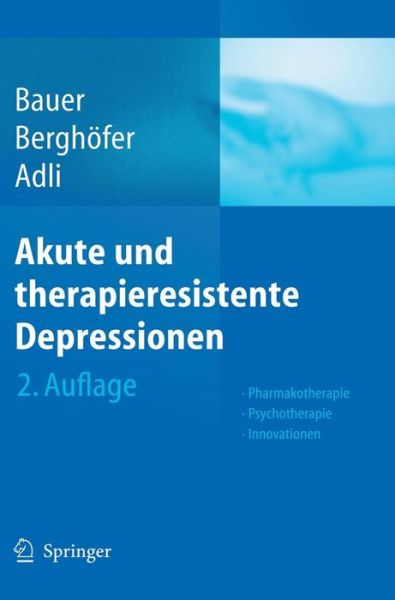 Cover for Michael Bauer · Akute Und Therapieresistente Depressionen: Pharmakotherapie - Psychotherapie - Innovationen (Hardcover Book) [2., vollst. uberarb., erw. Aufl. edition] (2005)