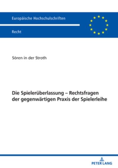 Cover for Soeren In Der Stroth · Die Spielerueberlassung - Rechtsfragen Der Gegenwaertigen Praxis Der Spielerleihe - Europaeische Hochschulschriften Recht (Taschenbuch) (2021)