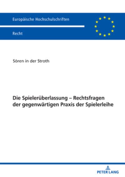 Cover for Soeren In Der Stroth · Die Spielerueberlassung - Rechtsfragen Der Gegenwaertigen Praxis Der Spielerleihe - Europaeische Hochschulschriften Recht (Paperback Book) (2021)