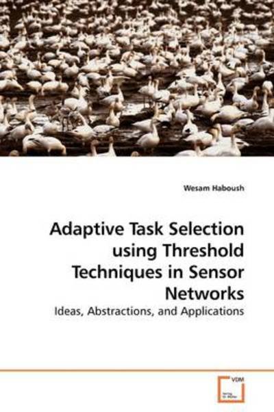 Cover for Wesam Haboush · Adaptive Task Selection Using Threshold Techniques in Sensor Networks: Ideas, Abstractions, and Applications (Paperback Bog) (2009)