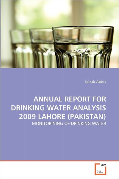 Cover for Zainab Abbas · Annual Report for Drinking Water Analysis 2009 Lahore (Pakistan): Monitorining of Drinking Water (Paperback Book) (2011)