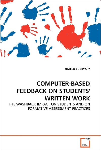 Computer-based Feedback on Students' Written Work: the Washback Impact on Students and on Formative Assessment Practices - Khaled El Ebyary - Bøger - VDM Verlag Dr. Müller - 9783639337174 - 2. maj 2011