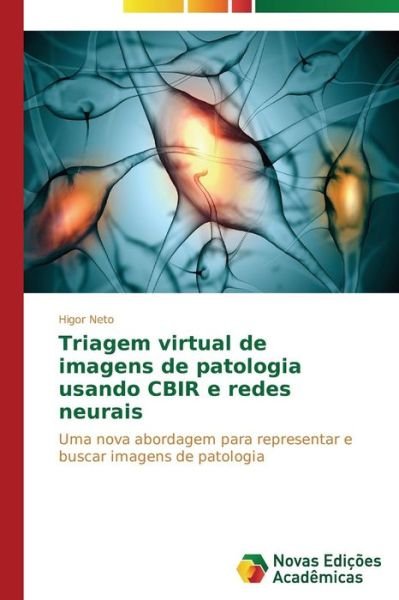 Cover for Higor Neto · Triagem Virtual De Imagens De Patologia Usando Cbir E Redes Neurais: Uma Nova Abordagem Para Representar E Buscar Imagens De Patologia (Pocketbok) [Portuguese edition] (2014)