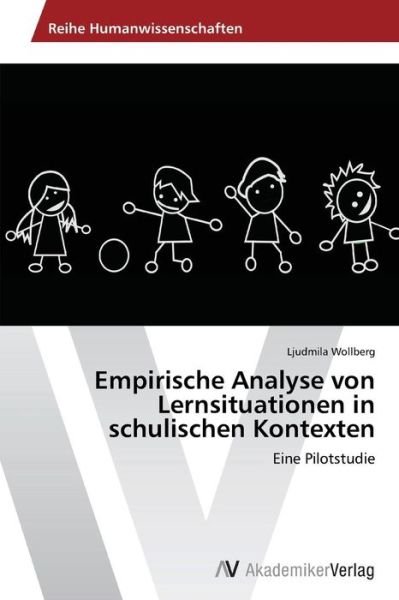 Cover for Ljudmila Wollberg · Empirische Analyse Von Lernsituationen in Schulischen Kontexten: Eine Pilotstudie (Pocketbok) [German edition] (2014)