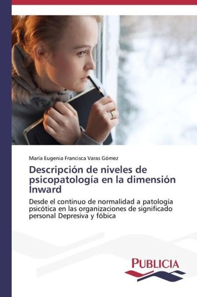 Cover for Varas Gómez María Eugenia Francisca · Descripción De Niveles De Psicopatología en La Dimensión Inward (Paperback Bog) [Spanish edition] (2014)