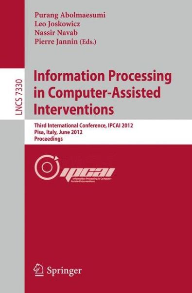 Cover for Purang Abolmaesumi · Information Processing in Computer Assisted Interventions: Third International Conference, IPCAI 2012, Pisa, Italy, June 27, 2012, Proceedings - Image Processing, Computer Vision, Pattern Recognition, and Graphics (Paperback Bog) [2012 edition] (2012)