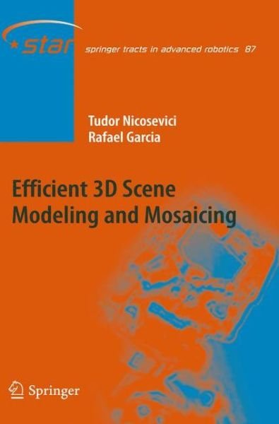 Cover for Tudor Nicosevici · Efficient 3D Scene Modeling and Mosaicing - Springer Tracts in Advanced Robotics (Gebundenes Buch) [2013 edition] (2013)