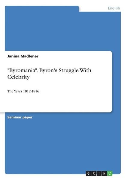 "Byromania". Byron's Struggle - Madlener - Böcker -  - 9783668654174 - 