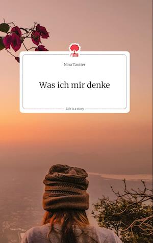 Cover for Nina Tautter · Was ich mir denke. Life is a Story - story.one (Hardcover Book) (2021)