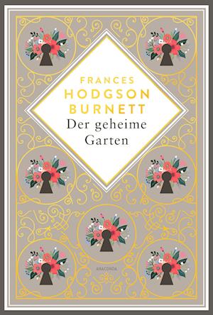 Cover for Frances Hodgson Burnett · Frances Hodgson Burnett, Der geheime Garten. Schmuckausgabe mit Goldprägung (Bok) (2024)