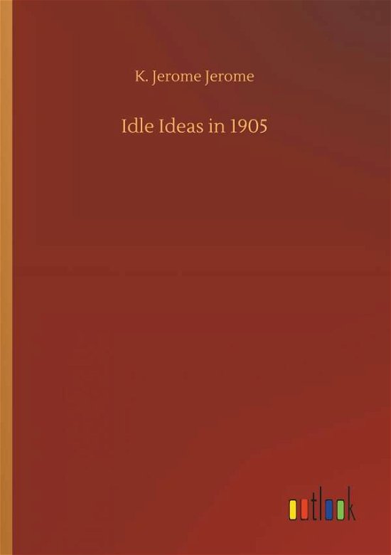 Idle Ideas in 1905 - Jerome - Books -  - 9783732694174 - May 23, 2018