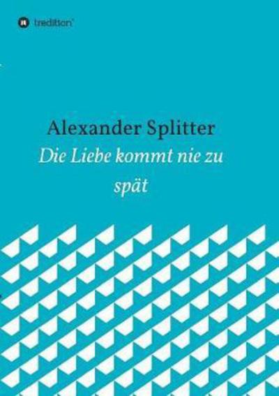 Cover for Alexander Splitter · Die Liebe kommt nie zu spat (Paperback Bog) (2017)