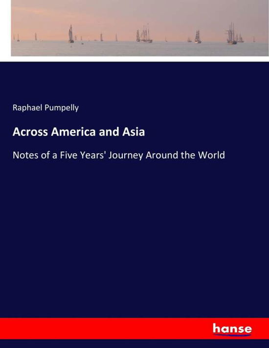 Cover for Pumpelly · Across America and Asia (Book) (2017)