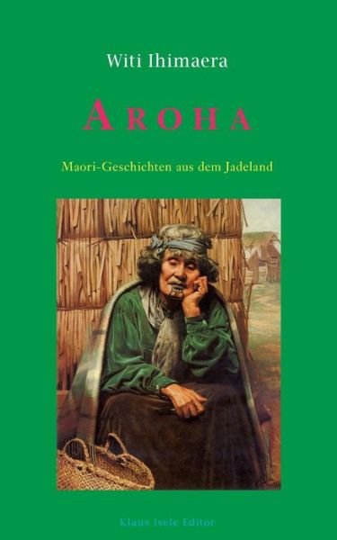 Cover for Witi Ihimaera · Aroha: Maori-Geschichten aus dem Jadeland (Paperback Bog) (2018)