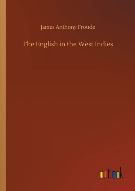 Cover for James Anthony Froude · The English in the West Indies (Paperback Book) (2020)