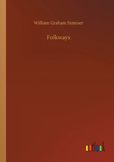 Folkways - William Graham Sumner - Bøger - Outlook Verlag - 9783752423174 - 11. august 2020