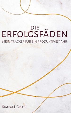 Cover for Kiahra Joiciel Gross · Die Erfolgsfäden (Innbunden bok) (2022)