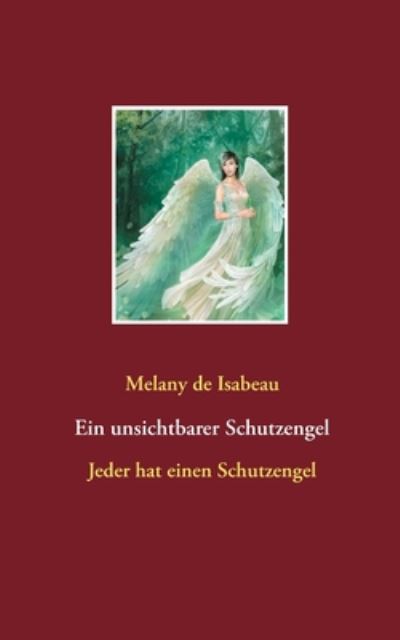 Cover for Melany de Isabeau · Ein unsichtbarer Schutzengel: Jeder hat einen Schutzengel (Paperback Book) (2020)