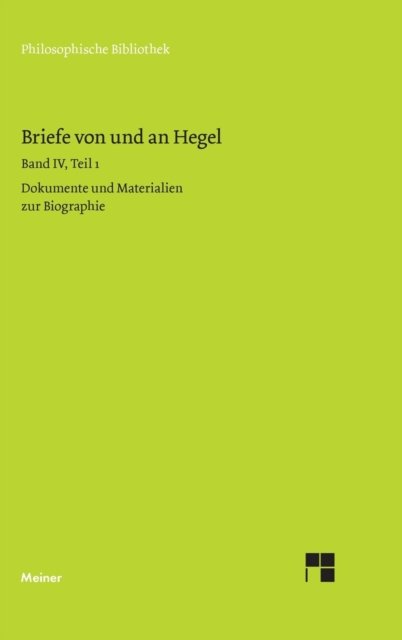 Cover for Georg Wilhelm Friedrich Hegel · Briefe von und an Hegel / Briefe von und an Hegel. Band 4, Teil 1: Dokumente und Materialien zur Bibliographie (Hardcover bog) (1977)