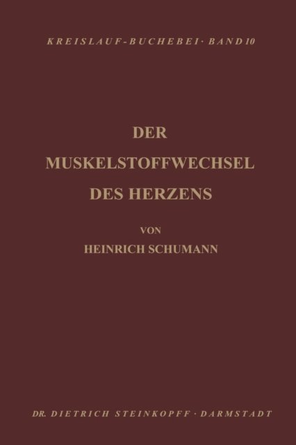 Cover for H Schuhmann · Der Muskelstoffwechsel Des Herzens: Seine Physiologie, Pathologie Und Klinik - Beitrage Zur Kardiologie Und Angiologie (Paperback Book) [Softcover Reprint of the Original 1st 1950 edition] (1950)