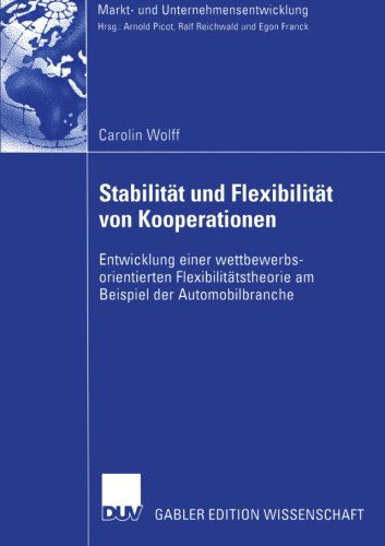 Stabilitat und Flexibilitat von Kooperationen - Markt-und Unternehmensentwicklung / Markets and Organisations - C. Wolff - Books - Deutscher Universitats-Verlag - 9783824483174 - March 30, 2005