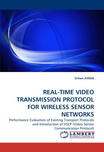 Cover for Orhan Ayran · Real-time Video Transmission Protocol for Wireless Sensor Networks: Performance Evaluation of Existing Transport Protocols and Introduction of Vscp (Video Sensor Communication Protocol) (Taschenbuch) (2010)