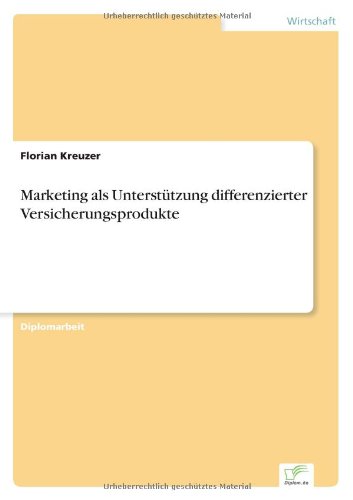 Marketing Als Unterstützung Differenzierter Versicherungsprodukte - Florian Kreuzer - Books - Diplomarbeiten Agentur diplom.de - 9783838624174 - June 4, 2000