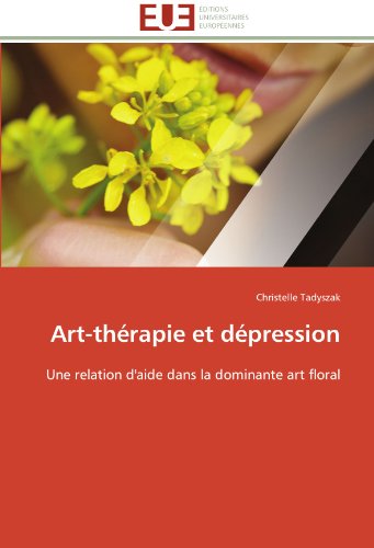 Cover for Christelle Tadyszak · Art-thérapie et Dépression: Une Relation D'aide Dans La Dominante Art Floral (Paperback Book) [French edition] (2018)