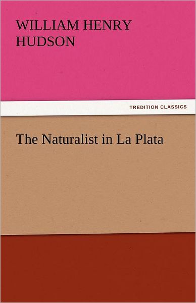 Cover for William Henry Hudson · The Naturalist in La Plata (Tredition Classics) (Paperback Book) (2011)