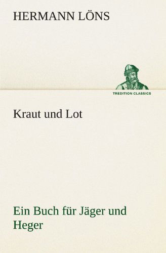 Cover for Hermann Löns · Kraut Und Lot: Ein Buch Für Jäger Und Heger (Tredition Classics) (German Edition) (Paperback Book) [German edition] (2012)