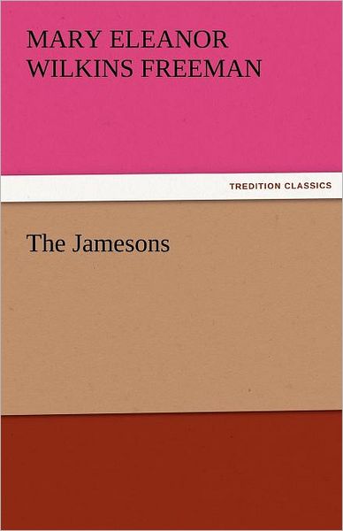 Cover for Mary Eleanor Wilkins Freeman · The Jamesons (Tredition Classics) (Paperback Book) (2011)