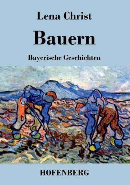 Bauern - Lena Christ - Libros - Hofenberg - 9783843037174 - 21 de septiembre de 2015