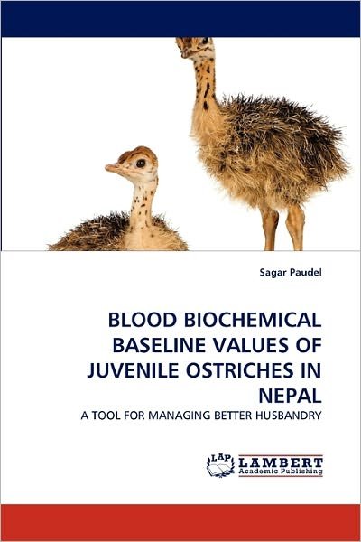 Cover for Sagar Paudel · Blood Biochemical Baseline Values of Juvenile Ostriches in Nepal: a Tool for Managing Better Husbandry (Paperback Bog) (2011)