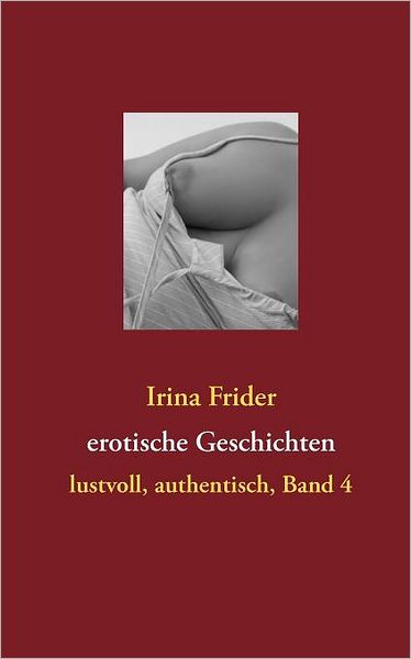 Cover for Irina Frider · Erotische Geschichten: Lustvoll, Authentisch, Band 4 (Paperback Book) [German edition] (2011)