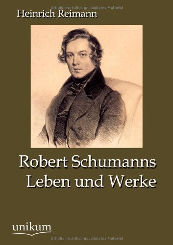 Cover for Heinrich Reimann · Robert Schumanns Leben und Werke (Paperback Bog) [German edition] (2012)