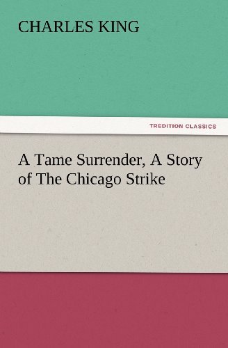 Cover for Charles King · A Tame Surrender, a Story of the Chicago Strike (Tredition Classics) (Paperback Book) (2012)