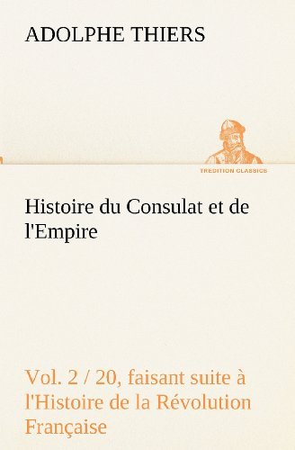 Cover for Adolphe Thiers · Histoire Du Consulat et De L'empire, (Vol. 2 / 20) Faisant Suite À L'histoire De La Révolution Française (Tredition Classics) (French Edition) (Paperback Bog) [French edition] (2012)