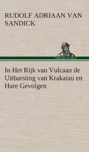 Cover for R. A. (Rudolf Adriaan) Van Sandick · In Het Rijk Van Vulcaan De Uitbarsting Van Krakatau en Hare Gevolgen (Hardcover Book) [Dutch edition] (2013)